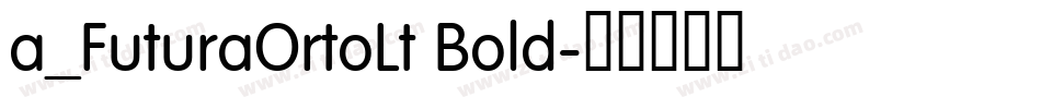 a_FuturaOrtoLt Bold字体转换
